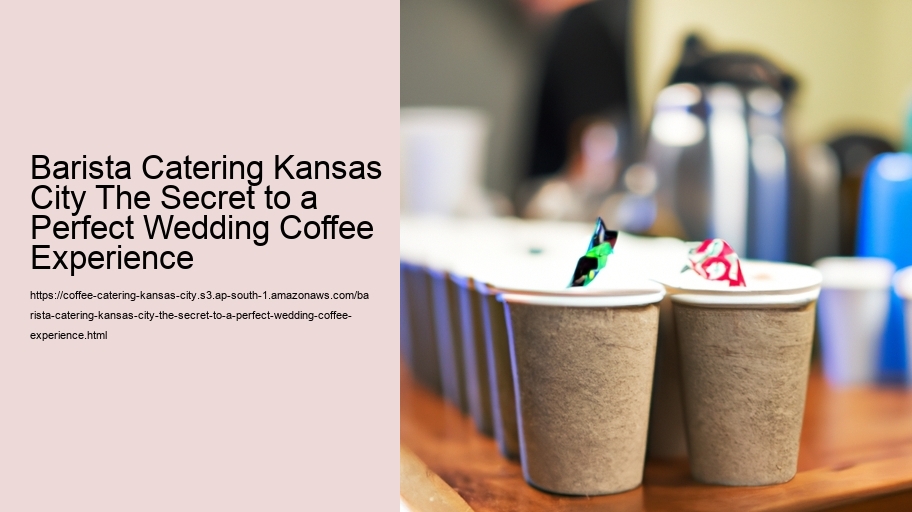 Barista Catering Kansas City The Secret to a Perfect Wedding Coffee Experience